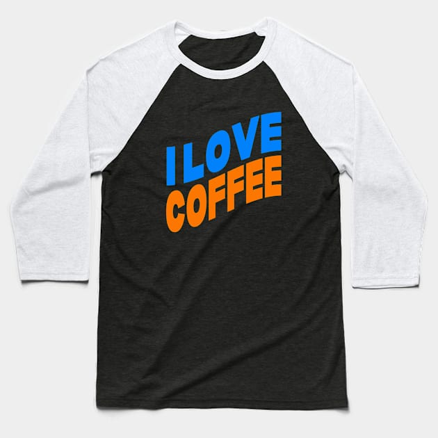 I love coffee Baseball T-Shirt by Evergreen Tee